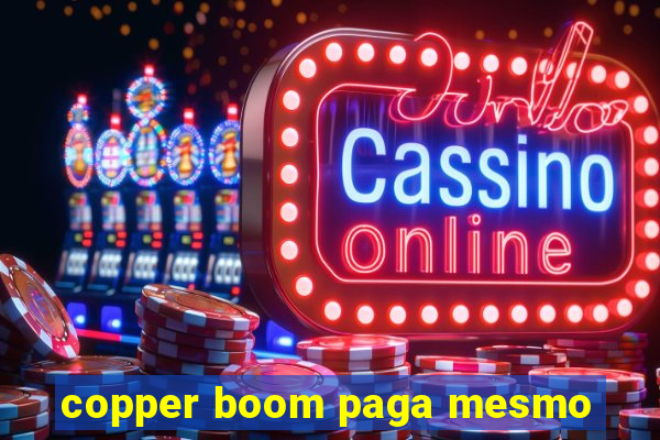 copper boom paga mesmo